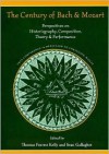 The Century of Bach and Mozart: Perspectives on Historiography, Composition, Theory and Performance - Sean Gallagher, Thomas Christensen, Hermann Danuser