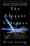 The Elegant Universe: Superstrings, Hidden Dimensions, and the Quest for the Ultimate Theory - Brian Greene