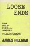 Loose Ends: Primary Papers in Archetypal Psychology - James Hillman