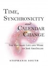 Time, Synchronicity and Calendar Change: The Visionary Life and Work of Jose Arguelles - Stephanie South