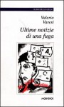 Ultime notizie di una fuga - Valerio Varesi