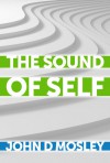 The Sound of Self - John D. Mosley