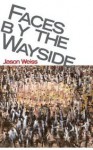 Faces by the Wayside - Jason Weiss