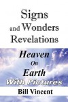 Signs and Wonders Revelations: Heaven on Earth - Bill Vincent