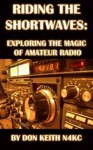 Riding the Shortwaves: Exploring the Magic of Amateur Radio - Don Keith