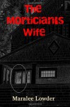 The Mortician's Wife - Maralee Lowder