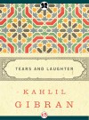 Tears and Laughter - Kahlil Gibran, Martin L. Wolf