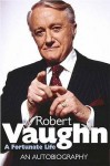 Robert Vaughn: A Fortunate Life An Autobiography - Robert Vaughn