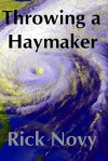 Throwing a Haymaker - Rick Novy