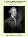 The Works of the Right Honourable Edmund Burke (Complete) - Edmund Burke