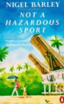 Not a Hazardous Sport - Nigel Barley