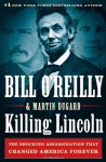 Killing Lincoln: The Shocking Assassination that Changed America Forever - Martin Dugard, Bill O'Reilly
