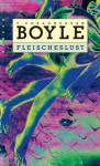 Fleischeslust: Erzählungen - T.C. Boyle, Werner Richter