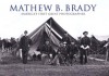 Mathew B. Brady: America's First Great Photographer - Wayne Youngblood, Ray Bonds