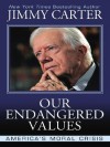 Our Endangered Values: America's Moral Crisis - Jimmy Carter