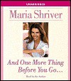 And One More Thing before You Go... - Maria Shriver