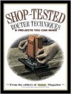 Shop Tested Router Techniques and Projects: From the Editors of Wood Magazine - Ben Allen