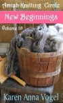 Amish Knitting Circle-Volume 10- New Beginnings - Karen Anna Vogel