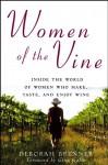 Women of the Vine: Inside the World of Women Who Make, Taste, and Enjoy Wine - Deborah Brenner, Gina Gallo