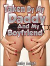 Taken By My Daddy And My Boyfriend: A Rough and Reluctant Double-Penetration Short - Kelly Leigh