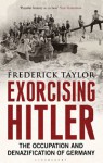 Exorcising Hitler: The Occupation and Denazification of Germany - Frederick Taylor