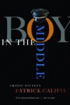 Boy in the Middle: Erotic Fiction - Patrick Califia