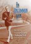 An Uncommon Man: The Life and Times of Senator Claiborne Pell - GWayne Miller