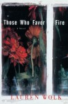 Those Who Favor Fire: A Novel - Lauren Wolk