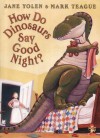 How Do Dinosaurs Say Good Night? - Jane Yolen, Mark Teague