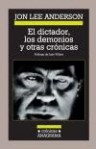 El dictador, los demonios y otras crónicas - Jon Lee Anderson