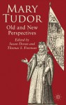 Mary Tudor: Old and New Perspectives - Susan Doran, Thomas Freeman