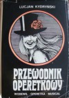 Przewodnik operetkowy : wodewil, operetka, musical - Lucjan Kydryński