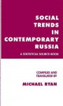 Social Trends in Contemporary Russia: A Statistical Source-Book - Michael Ryan