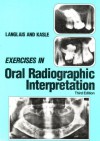 Exercises in Oral Radiographic Interpretation - Robert P. Langlais, Myron J. Kasle