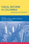 Fiscal Reform in Colombia: Problems and Prospects - Richard Bird