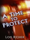 A Time to Protect (Faith at the Crossroads, Book 1) (Steeple Hill Love Inspired Suspense #13) - Lois Richer