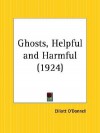 Ghosts, Helpful and Harmful - Elliott O'Donnell