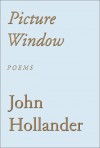 Picture Window - John Hollander