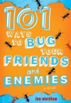 101 Ways to Bug Your Friends and Enemies - Lee Wardlaw