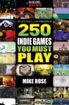 250 Indie Games You Must Play - Mike Rose