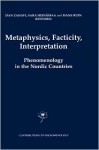 Metaphysics, Facticity, Interpretation: Phenomenology in the Nordic Countries - Dan Zahavi, D. Zahavi, Sara Heindmaa