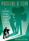 Persistence of Vision: An Impractical Guide to Producing a Feature Film for Under $30,000 - John Gaspard, Dale Newton