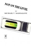 Not on the Level - Michael, V. Maddaloni, M. Stefan Strozier