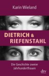 Dietrich & Riefenstahl: Die Geschichte zweier Jahrhundertfrauen - Karin Wieland