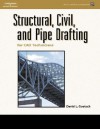 Structural, Civil, and Pipe Drafting for CAD Technicians [With CDROM] - David L. Goetsch