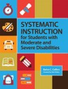 Systematic Instruction for Students with Moderate and Severe Disabilities - Belva C. Collins, Mark Wolery