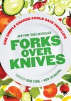 Forks Over Knives: : The Plant-Based Way to Health - Gene Stone, T. Colin Campbell, Caldwell B. Esselstyn