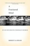 A Fractured Mind: My Life with Multiple Personality Disorder - Robert B. Oxnam