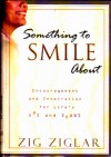 Something to Smile About: Encouragement and Inspiration for Life's Ups and Downs - Zig Ziglar