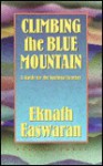 Climbing the Blue Mountain: A Guide for the Spiritual Journey - Eknath Easwaran